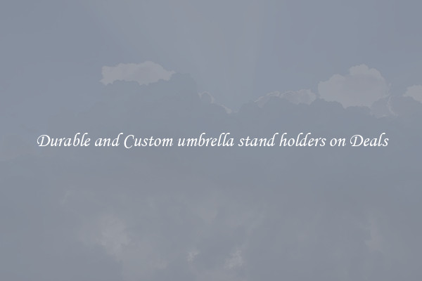 Durable and Custom umbrella stand holders on Deals