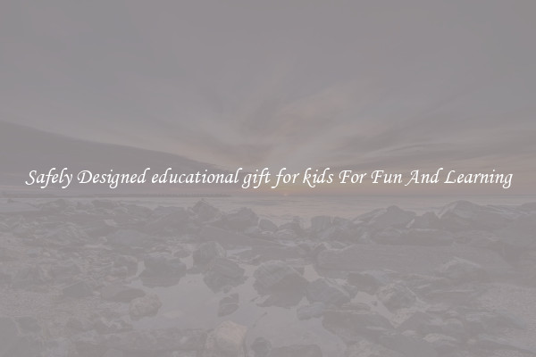 Safely Designed educational gift for kids For Fun And Learning