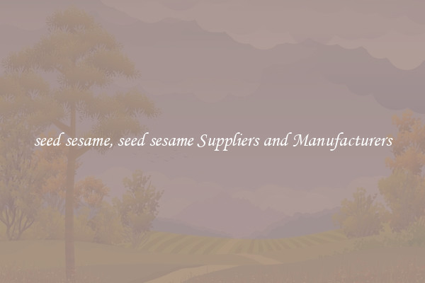 seed sesame, seed sesame Suppliers and Manufacturers