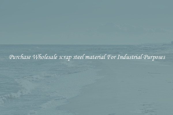 Purchase Wholesale scrap steel material For Industrial Purposes