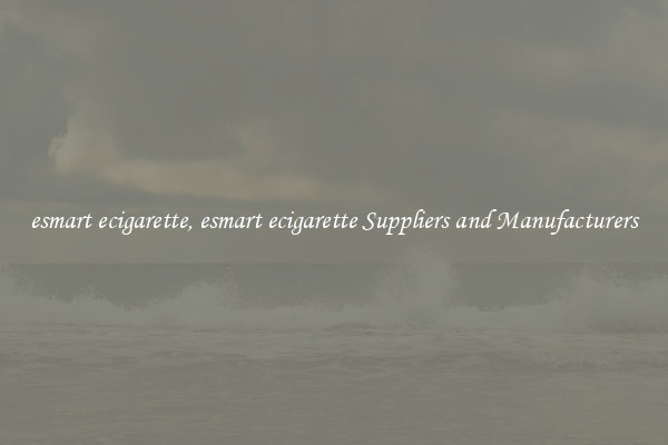 esmart ecigarette, esmart ecigarette Suppliers and Manufacturers