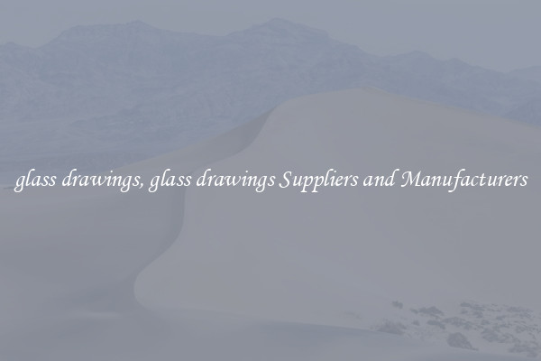 glass drawings, glass drawings Suppliers and Manufacturers