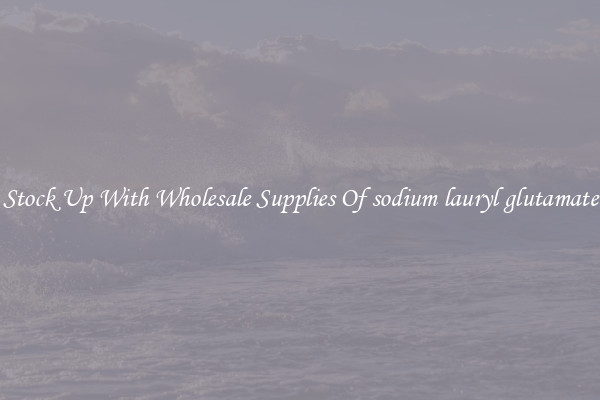 Stock Up With Wholesale Supplies Of sodium lauryl glutamate