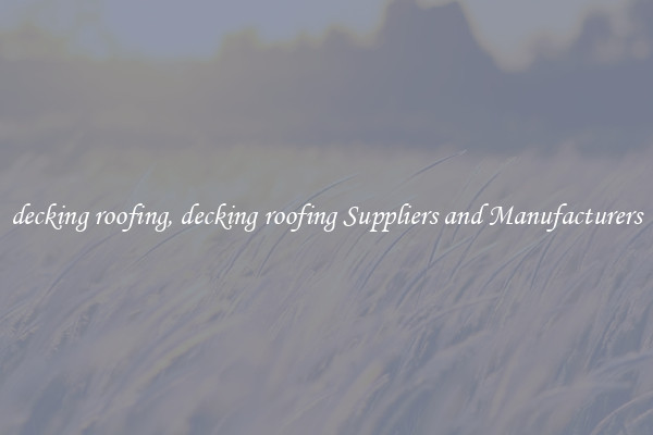 decking roofing, decking roofing Suppliers and Manufacturers