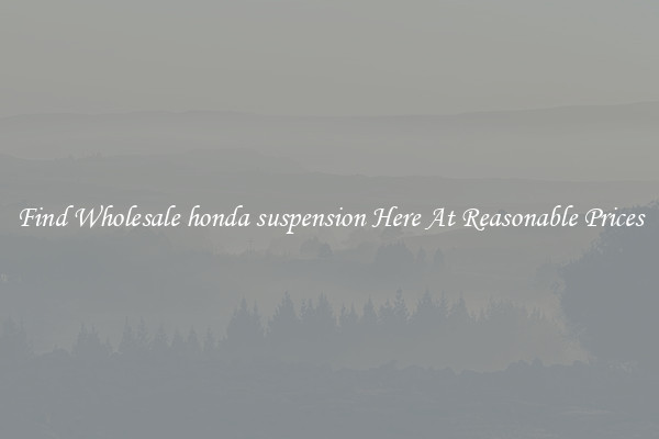 Find Wholesale honda suspension Here At Reasonable Prices