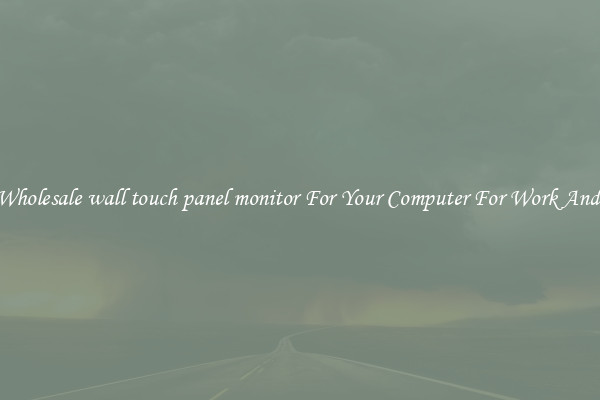 Crisp Wholesale wall touch panel monitor For Your Computer For Work And Home