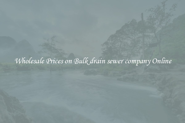 Wholesale Prices on Bulk drain sewer company Online
