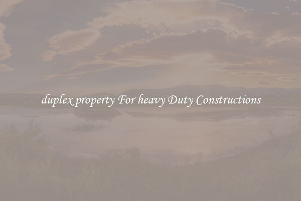 duplex property For heavy Duty Constructions